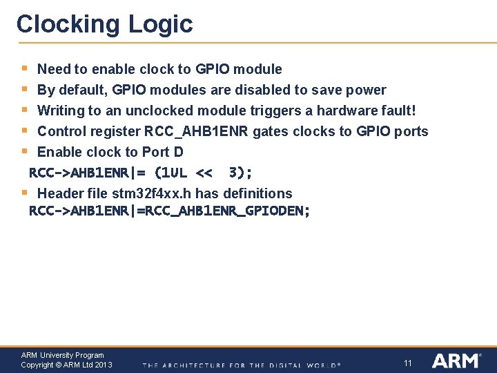 Clocking Logic § § § Need to enable clock to GPIO module By default,