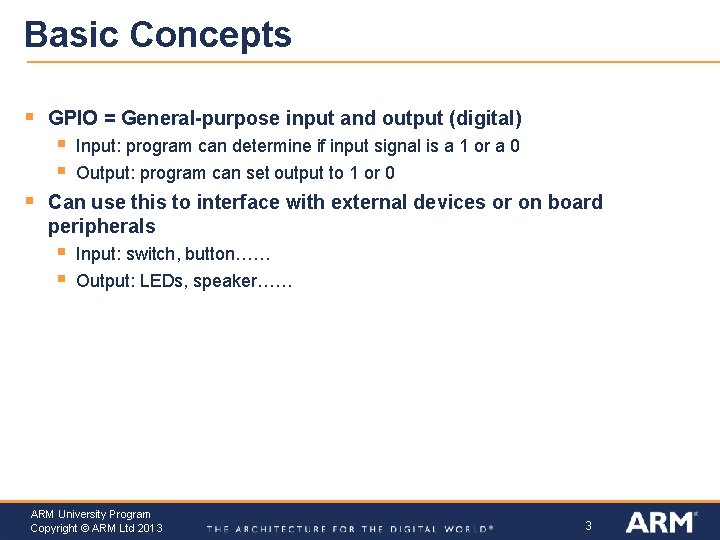 Basic Concepts § GPIO = General-purpose input and output (digital) § § § Input: