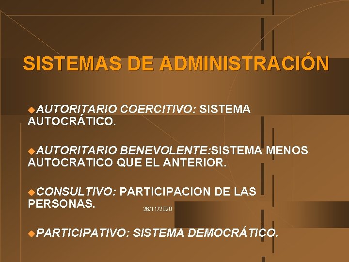 SISTEMAS DE ADMINISTRACIÓN u. AUTORITARIO AUTOCRÁTICO. COERCITIVO: SISTEMA u. AUTORITARIO BENEVOLENTE: SISTEMA MENOS AUTOCRATICO SISTEMAS DE ADMINISTRACIÓN u. AUTORITARIO AUTOCRÁTICO. COERCITIVO: SISTEMA u. AUTORITARIO BENEVOLENTE: SISTEMA MENOS AUTOCRATICO