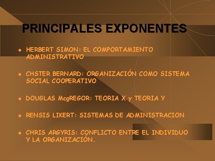 PRINCIPALES EXPONENTES u u HERBERT SIMON: EL COMPORTAMIENTO ADMINISTRATIVO CHSTER BERNARD: ORGANIZACIÓN COMO SISTEMA PRINCIPALES EXPONENTES u u HERBERT SIMON: EL COMPORTAMIENTO ADMINISTRATIVO CHSTER BERNARD: ORGANIZACIÓN COMO SISTEMA