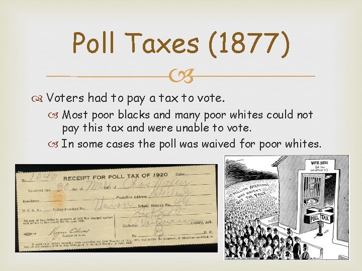 Poll Taxes (1877) Voters had to pay a tax to vote. Most poor blacks