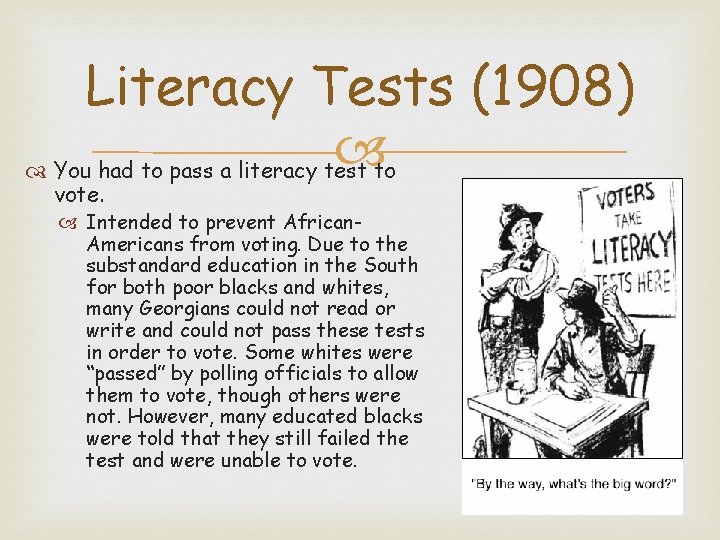 Literacy Tests (1908) You had to pass a literacy test to vote. Intended to
