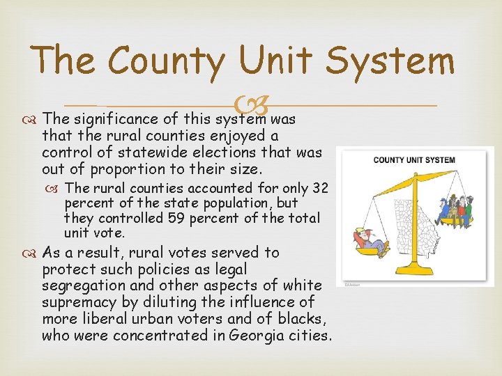 The County Unit System The significance of this system was that the rural counties