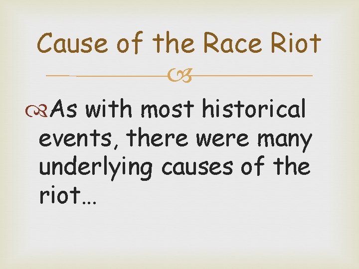 Cause of the Race Riot As with most historical events, there were many underlying