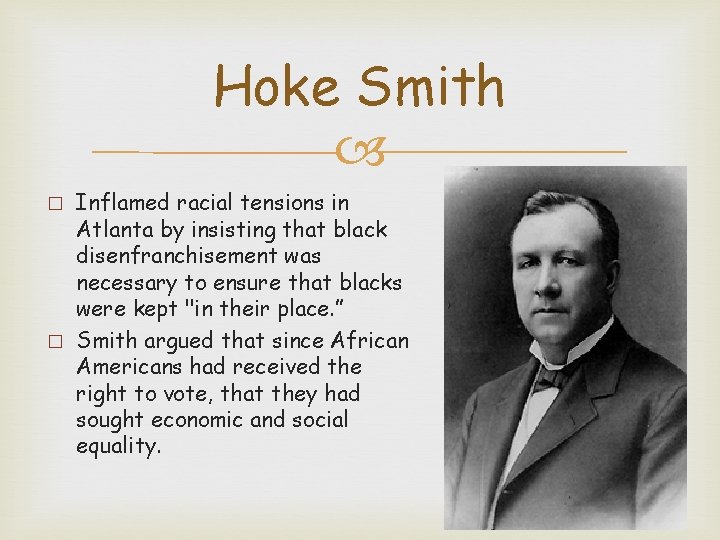 Hoke Smith Inflamed racial tensions in Atlanta by insisting that black disenfranchisement was necessary