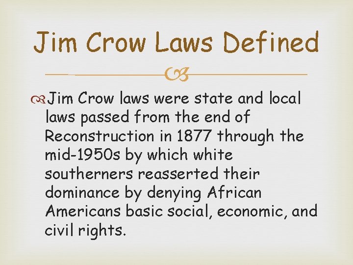 Jim Crow Laws Defined Jim Crow laws were state and local laws passed from