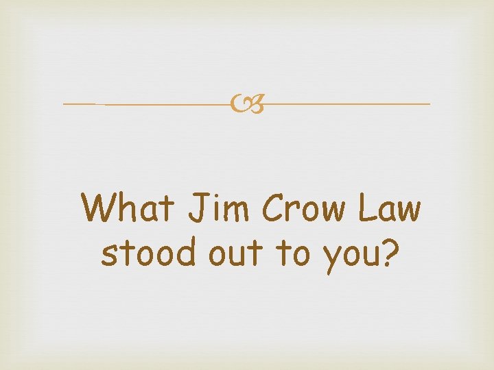  What Jim Crow Law stood out to you? 
