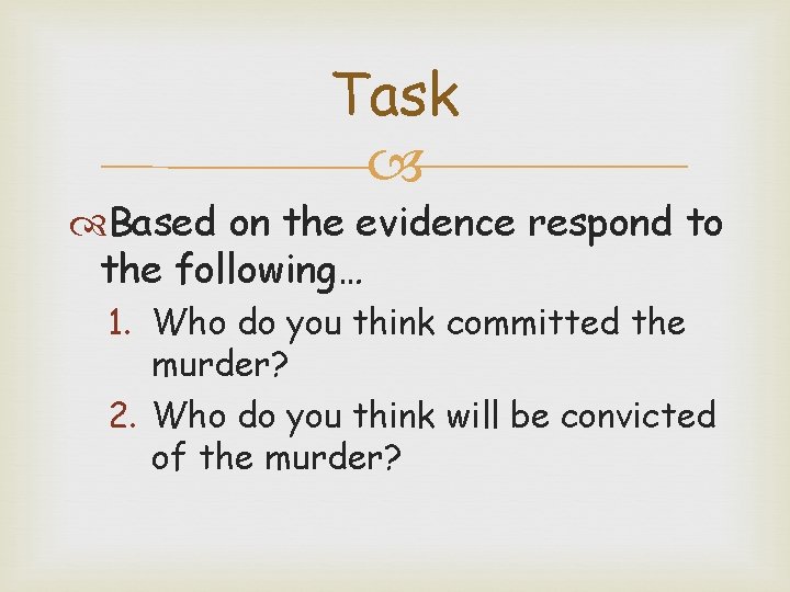 Task Based on the evidence respond to the following… 1. Who do you think