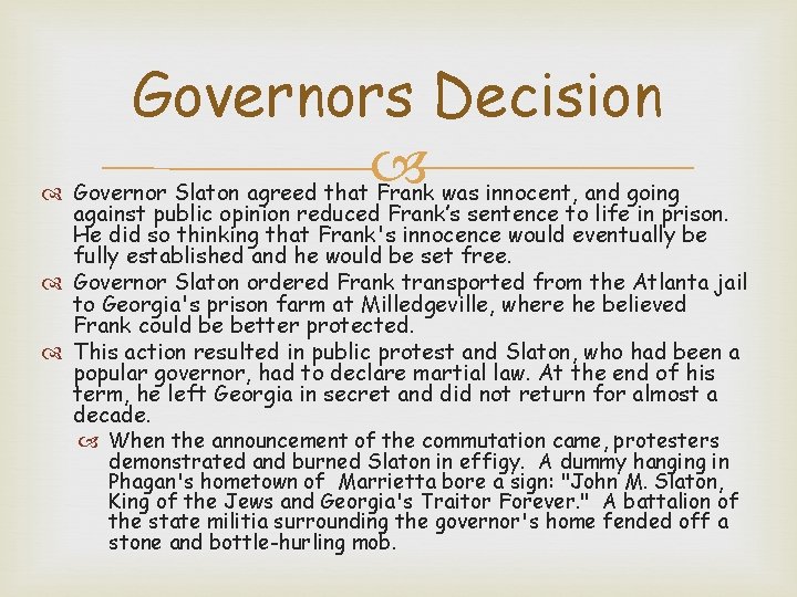 Governors Decision Governor Slaton agreed that Frank was innocent, and going against public opinion