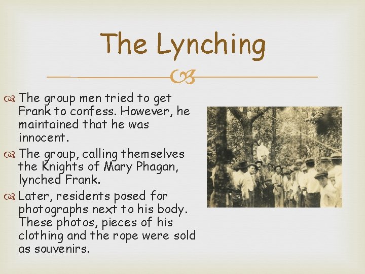 The Lynching The group men tried to get Frank to confess. However, he maintained