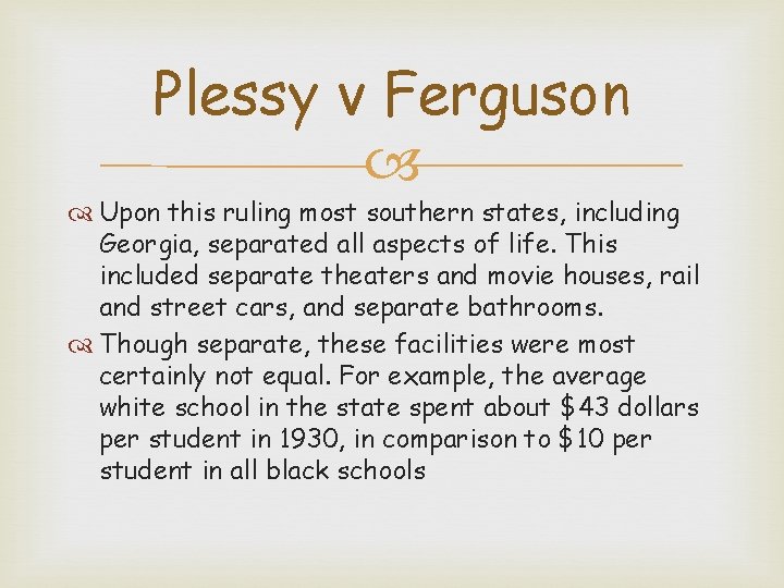 Plessy v Ferguson Upon this ruling most southern states, including Georgia, separated all aspects