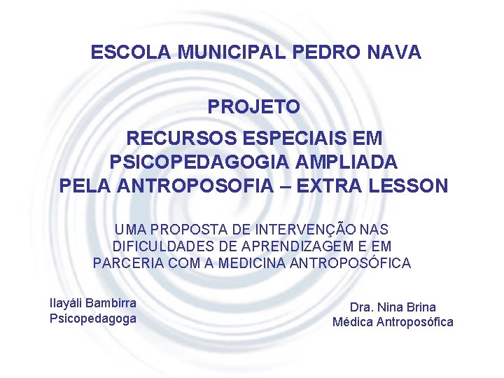 ESCOLA MUNICIPAL PEDRO NAVA PROJETO RECURSOS ESPECIAIS EM PSICOPEDAGOGIA AMPLIADA PELA ANTROPOSOFIA – EXTRA