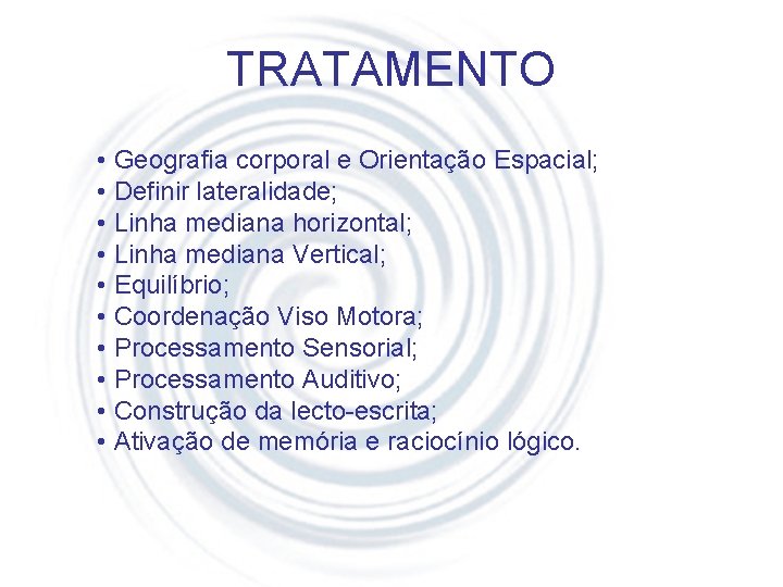 TRATAMENTO • Geografia corporal e Orientação Espacial; • Definir lateralidade; • Linha mediana horizontal;