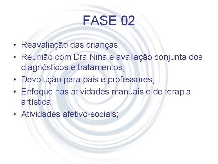 FASE 02 • Reavaliação das crianças; • Reunião com Dra Nina e avaliação conjunta