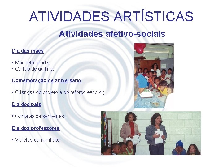 ATIVIDADES ARTÍSTICAS Atividades afetivo-sociais Dia das mães • Mandala tecida; • Cartão de quiling.