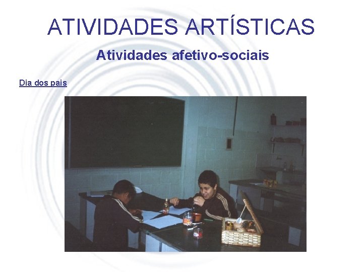 ATIVIDADES ARTÍSTICAS Atividades afetivo-sociais Dia dos pais 