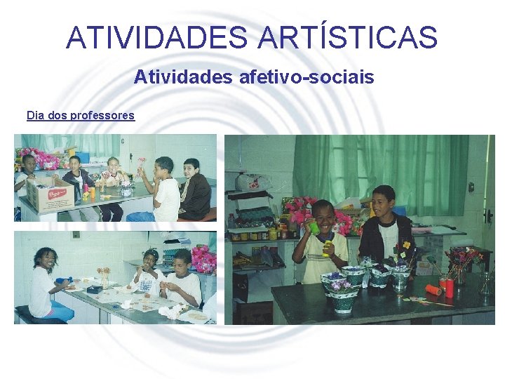 ATIVIDADES ARTÍSTICAS Atividades afetivo-sociais Dia dos professores 