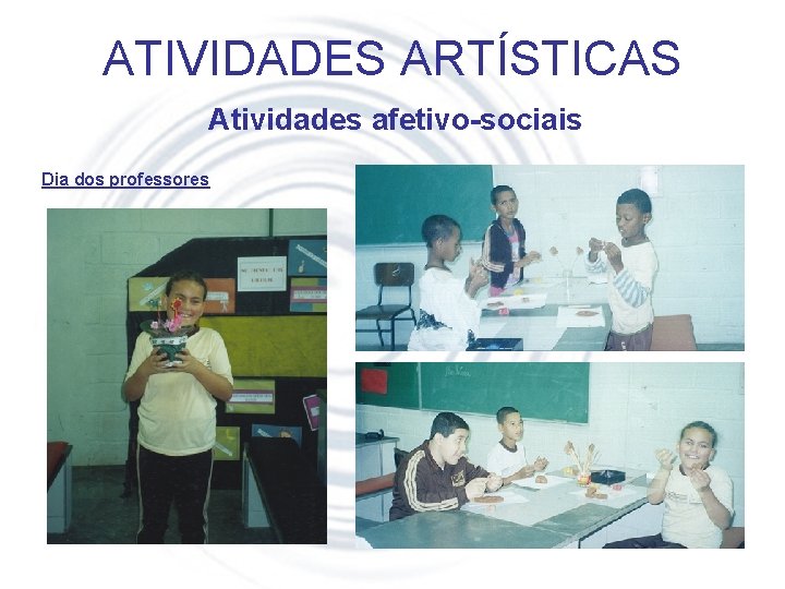 ATIVIDADES ARTÍSTICAS Atividades afetivo-sociais Dia dos professores 