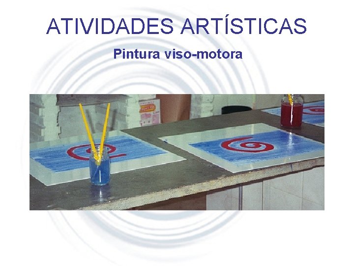 ATIVIDADES ARTÍSTICAS Pintura viso-motora 