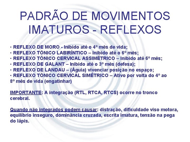 PADRÃO DE MOVIMENTOS IMATUROS - REFLEXOS • REFLEXO DE MORO - Inibido até o