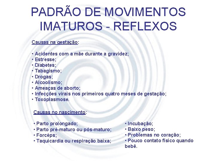 PADRÃO DE MOVIMENTOS IMATUROS - REFLEXOS Causas na gestação: • Acidentes com a mãe
