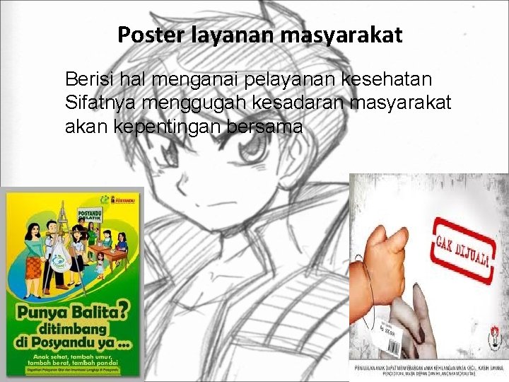 Poster layanan masyarakat Berisi hal menganai pelayanan kesehatan Sifatnya menggugah kesadaran masyarakat akan kepentingan