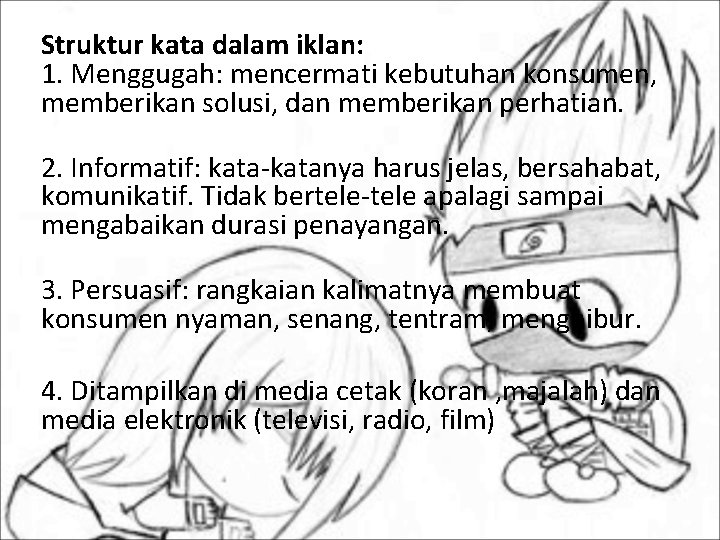 Struktur kata dalam iklan: 1. Menggugah: mencermati kebutuhan konsumen, memberikan solusi, dan memberikan perhatian.