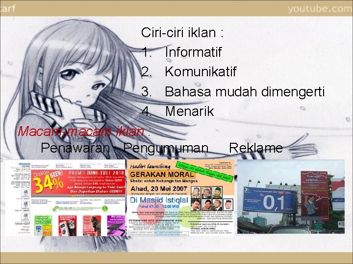 Ciri-ciri iklan : 1. Informatif 2. Komunikatif 3. Bahasa mudah dimengerti 4. Menarik Macam-macam