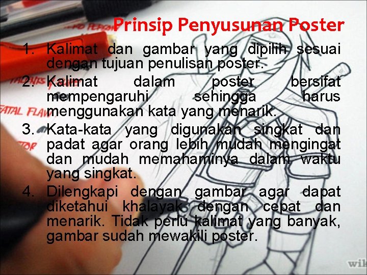 Prinsip Penyusunan Poster 1. Kalimat dan gambar yang dipilih sesuai dengan tujuan penulisan poster.