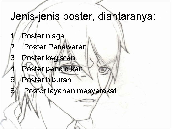 Jenis-jenis poster, diantaranya: 1. 2. 3. 4. 5. 6. Poster niaga Poster Penawaran Poster