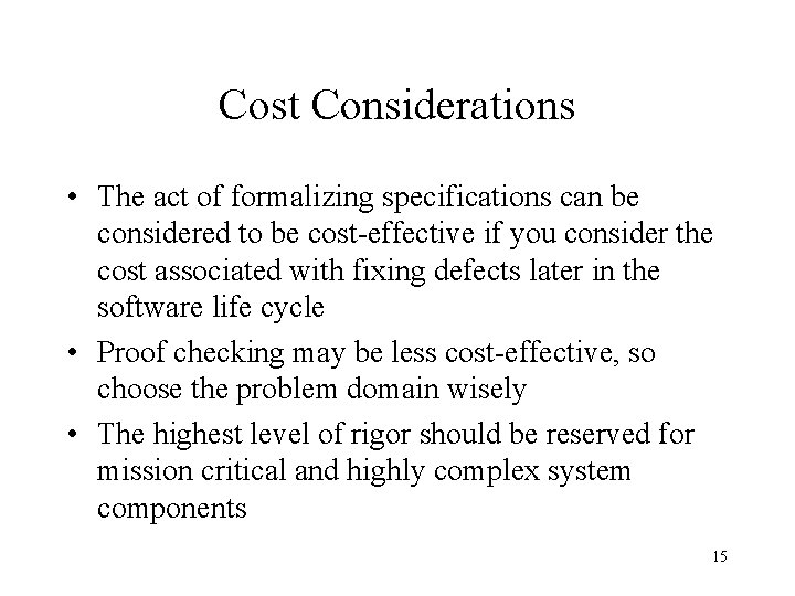 Cost Considerations • The act of formalizing specifications can be considered to be cost-effective