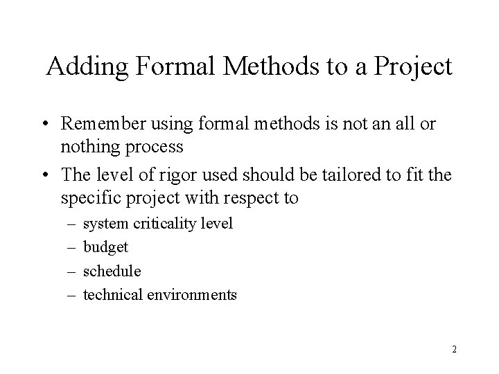 Adding Formal Methods to a Project • Remember using formal methods is not an