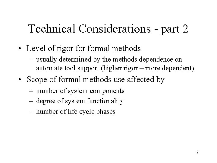 Technical Considerations - part 2 • Level of rigor formal methods – usually determined