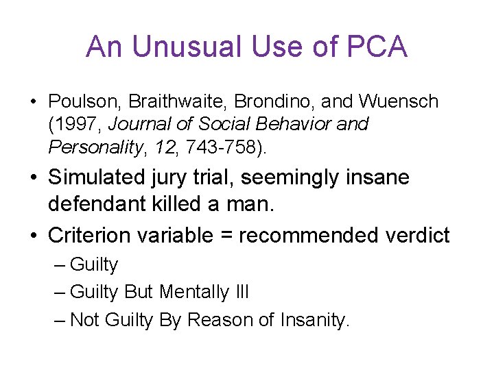 An Unusual Use of PCA • Poulson, Braithwaite, Brondino, and Wuensch (1997, Journal of