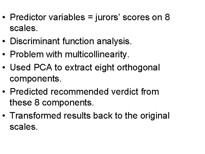  • Predictor variables = jurors’ scores on 8 scales. • Discriminant function analysis.