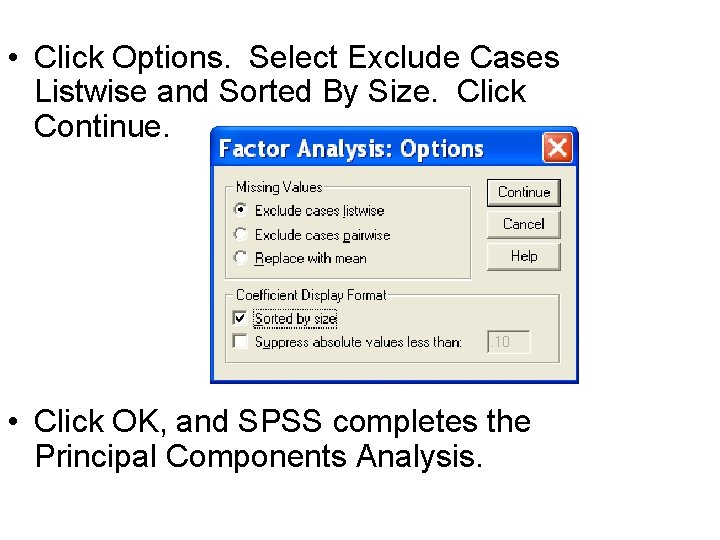  • Click Options. Select Exclude Cases Listwise and Sorted By Size. Click Continue.