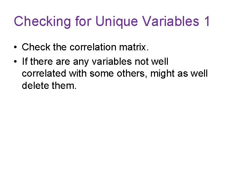 Checking for Unique Variables 1 • Check the correlation matrix. • If there any Checking for Unique Variables 1 • Check the correlation matrix. • If there any