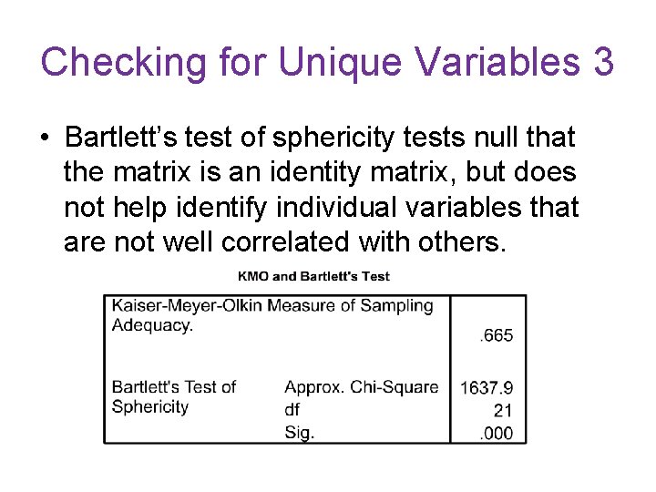 Checking for Unique Variables 3 • Bartlett’s test of sphericity tests null that the