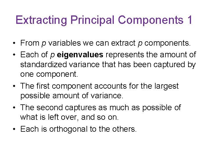 Extracting Principal Components 1 • From p variables we can extract p components. •