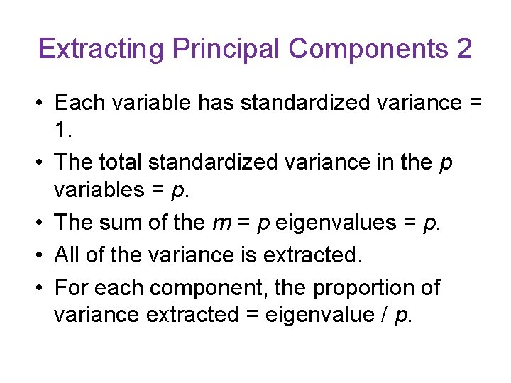 Extracting Principal Components 2 • Each variable has standardized variance = 1. • The Extracting Principal Components 2 • Each variable has standardized variance = 1. • The