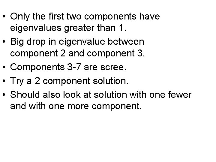 • Only the first two components have eigenvalues greater than 1. • Big • Only the first two components have eigenvalues greater than 1. • Big
