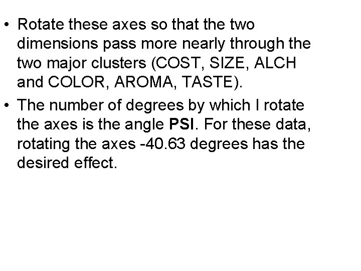 • Rotate these axes so that the two dimensions pass more nearly through • Rotate these axes so that the two dimensions pass more nearly through