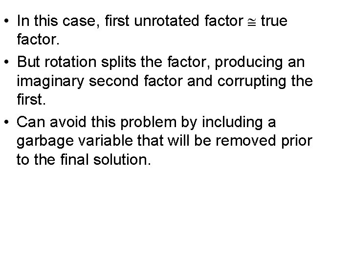 • In this case, first unrotated factor true factor. • But rotation splits • In this case, first unrotated factor true factor. • But rotation splits