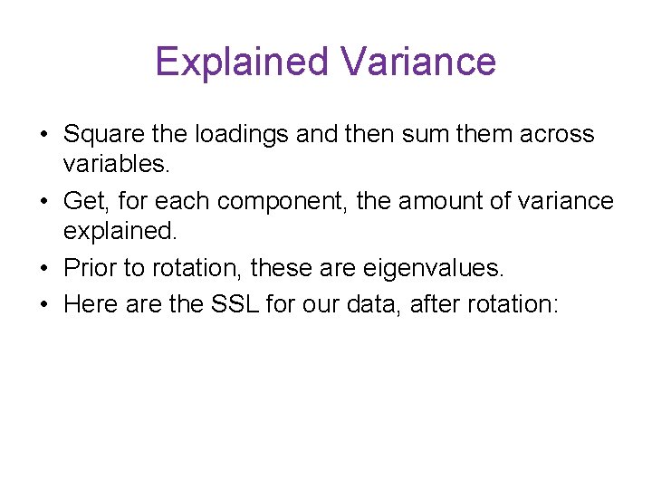 Explained Variance • Square the loadings and then sum them across variables. • Get,