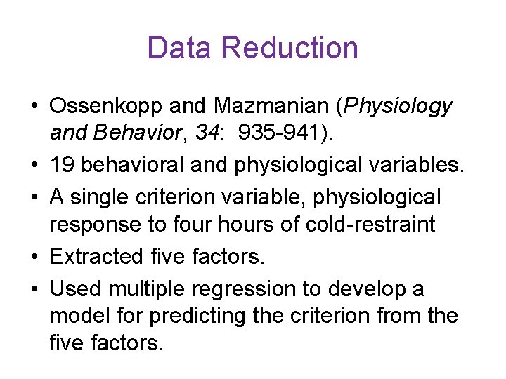 Data Reduction • Ossenkopp and Mazmanian (Physiology and Behavior, 34: 935 -941). • 19