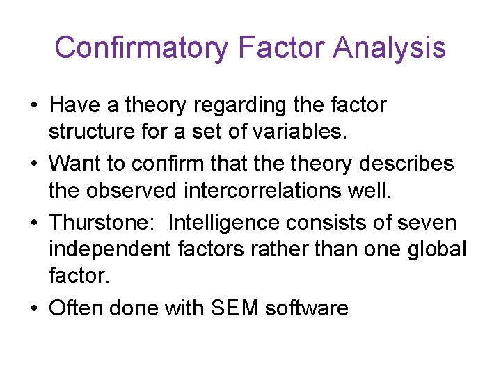 Confirmatory Factor Analysis • Have a theory regarding the factor structure for a set Confirmatory Factor Analysis • Have a theory regarding the factor structure for a set
