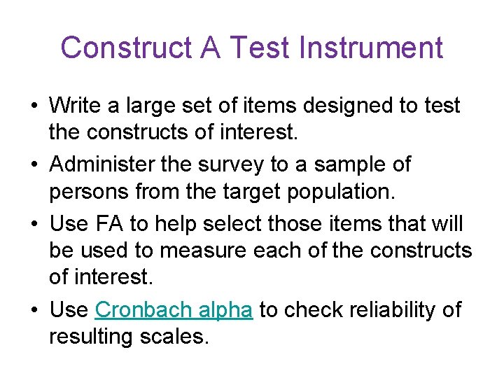 Construct A Test Instrument • Write a large set of items designed to test