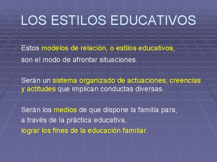 LOS ESTILOS EDUCATIVOS Estos modelos de relación, o estilos educativos, son el modo de