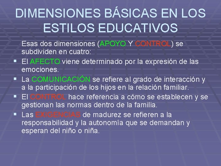 DIMENSIONES BÁSICAS EN LOS ESTILOS EDUCATIVOS § § Esas dos dimensiones (APOYO Y CONTROL)