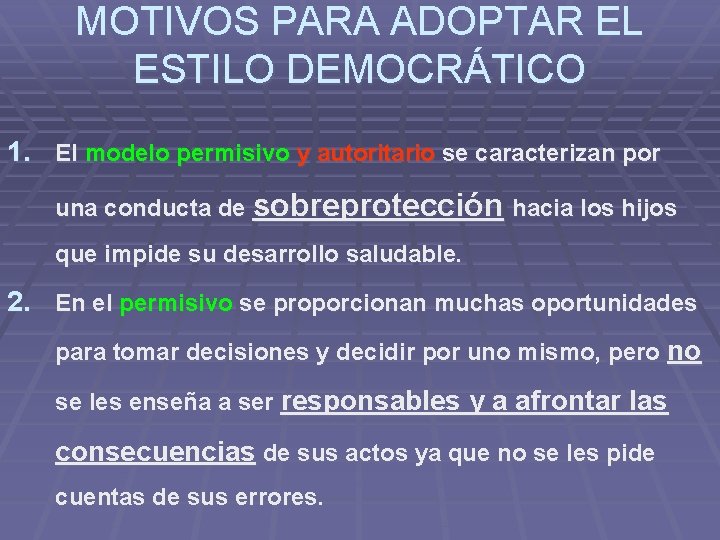 MOTIVOS PARA ADOPTAR EL ESTILO DEMOCRÁTICO 1. El modelo permisivo y autoritario se caracterizan